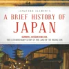 A Brief History of Japan: Samurai, Shogun and Zen: The Extraordinary Story of the Land of the Rising Sun