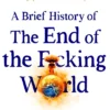 A Brief History of the End of the F*cking World: The hilarious and fascinating new book from the international bestselling author of HUMANS