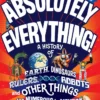 Absolutely Everything! Revised and Expanded: A History of Earth, Dinosaurs, Rulers, Robots and Other Things too Numerous to Mention