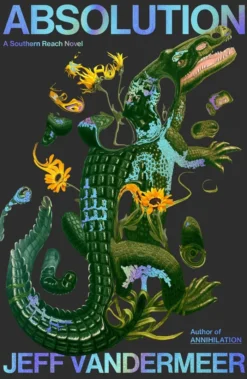 Absolution: A Southern Reach Novel Vol. 4
