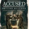 Accused: British Witches throughout History