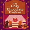 A Cosy Chocolate Cookbook: Recipes for irresistible brownies, bakes, cupcakes, and more