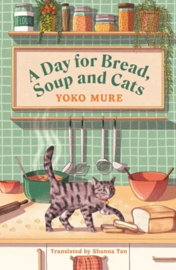 A Day for Bread, Soup and Cats: The cosy heartwarming Japanese sensation