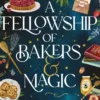 A Fellowship of Bakers & Magic: A Charming Cosy Fantasy Bake-Off