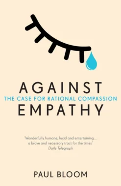 Against Empathy: The Case for Rational Compassion