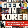 A Geek in Korea: Discovering Asia's New Kingdom of Cool