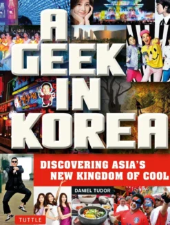 A Geek in Korea: Discovering Asia's New Kingdom of Cool
