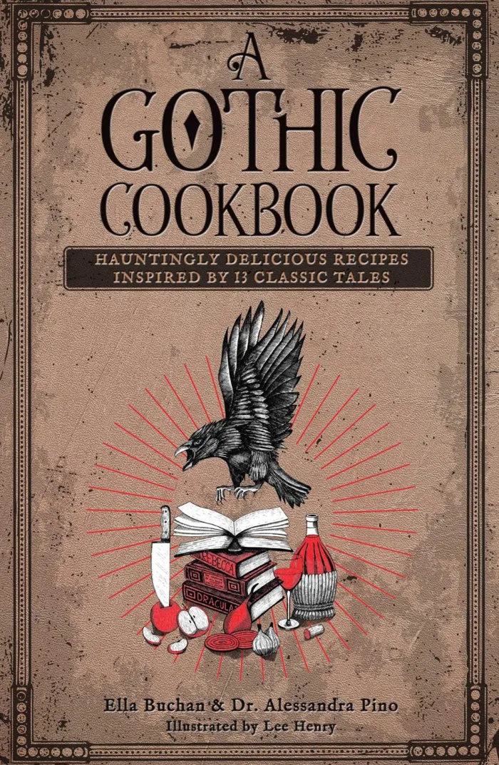A Gothic Cookbook: Hauntingly Delicious Recipes Inspired by 13 Classic Tales