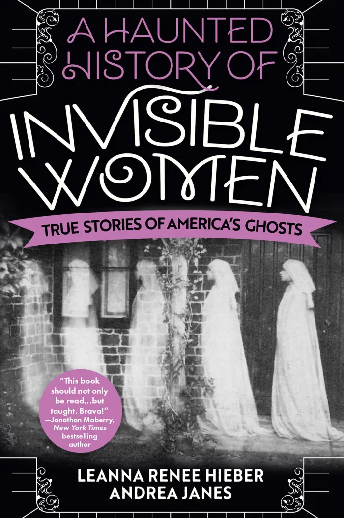 A Haunted History of Invisible Women: True Stories of America's Ghosts