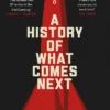 A History of What Comes Next: The captivating speculative fiction perfect for fans of The Eternals