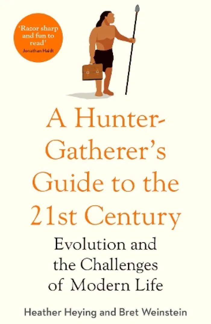 A Hunter-Gatherer's Guide to the 21st Century: Evolution and the Challenges of Modern Life