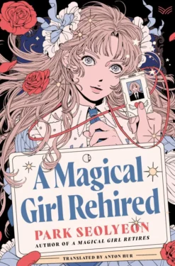 A Magical Girl Rehired: A Novel
