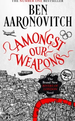 Amongst Our Weapons: The Brand New Rivers Of London Novel