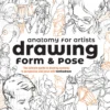 Anatomy for Artists: Drawing Form & Pose: The ultimate guide to drawing anatomy in perspective and pose with tomfoxdraws