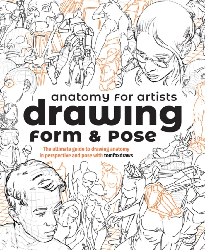Anatomy for Artists: Drawing Form & Pose: The ultimate guide to drawing anatomy in perspective and pose with tomfoxdraws