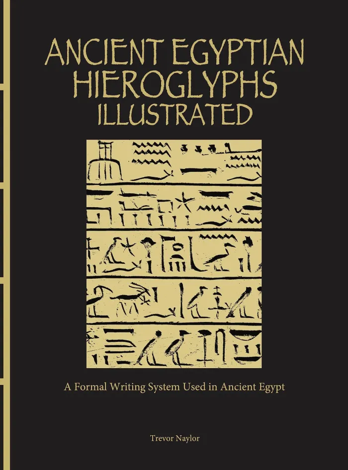 Ancient Egyptian Hieroglyphs Illustrated: A Formal Writing System Used in Ancient Egypt