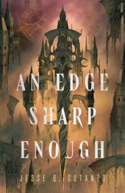An Edge Sharp Enough: A Sweeping Dark Fantasy of Powerful Lost Magic and Revolution Gone Wrong