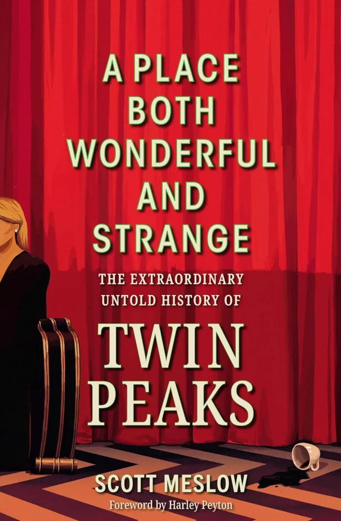 A Place Both Wonderful and Strange: The Extraordinary Untold History of Twin Peaks