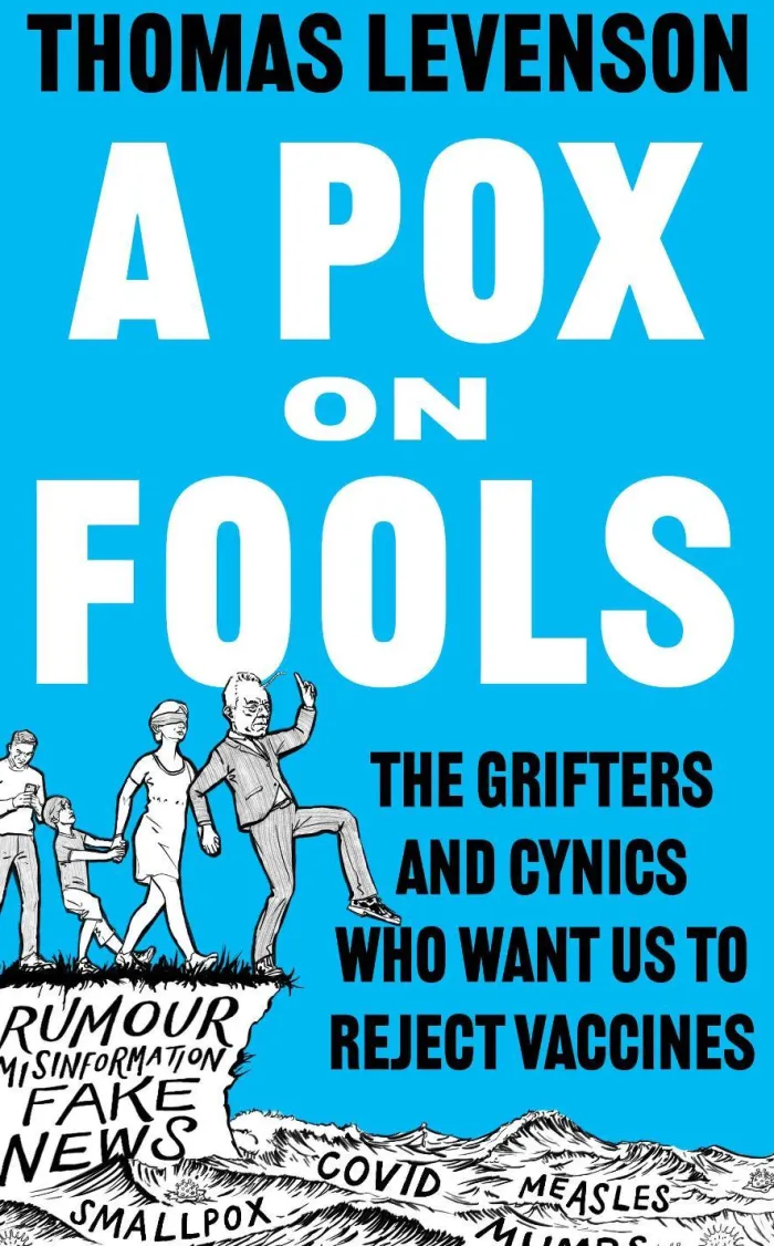 A Pox on Fools: The Grifters and Cynics Who Want Us to Reject Vaccines