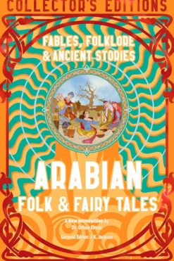 Arabian Folk & Fairy Tales: Fables, Folkore & Ancient Stories