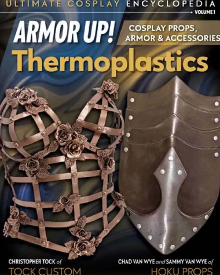 Armor Up! Thermoplastics: Cosplay Props, Armor & Accessories
