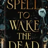 A Spell to Wake the Dead