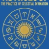 Astrology: The Practice of Celestial Divination