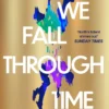 As We Fall Through Time: The extraordinary tale of time travel, betrayal and a love that can't be erased