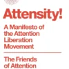 Attensity!: A Manifesto of the Attention Liberation Movement