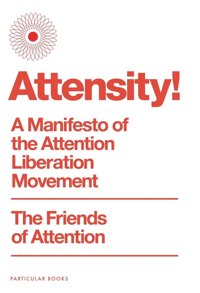 Attensity!: A Manifesto of the Attention Liberation Movement