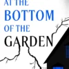 At the Bottom of the Garden: 'All the elegance and all the venom, like one of E. Nesbit's supernatural stories' Grady Hendrix, bestselling author of Witchcraft for Wayward Girls