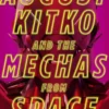 August Kitko and the Mechas from Space: Starmetal Symphony, Book 1