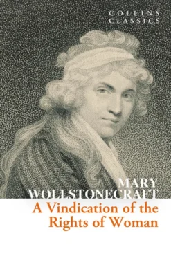 A Vindication of the Rights of Woman (Collins Classics)