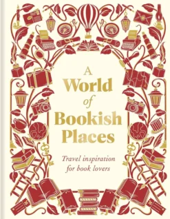 A World of Bookish Places: Travel Inspiration For Book Lovers