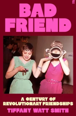 Bad Friend: A Century of Revolutionary Friendships