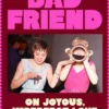 Bad Friend: On Joyous, Imperfect Love