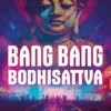 Bang Bang Bodhisattva