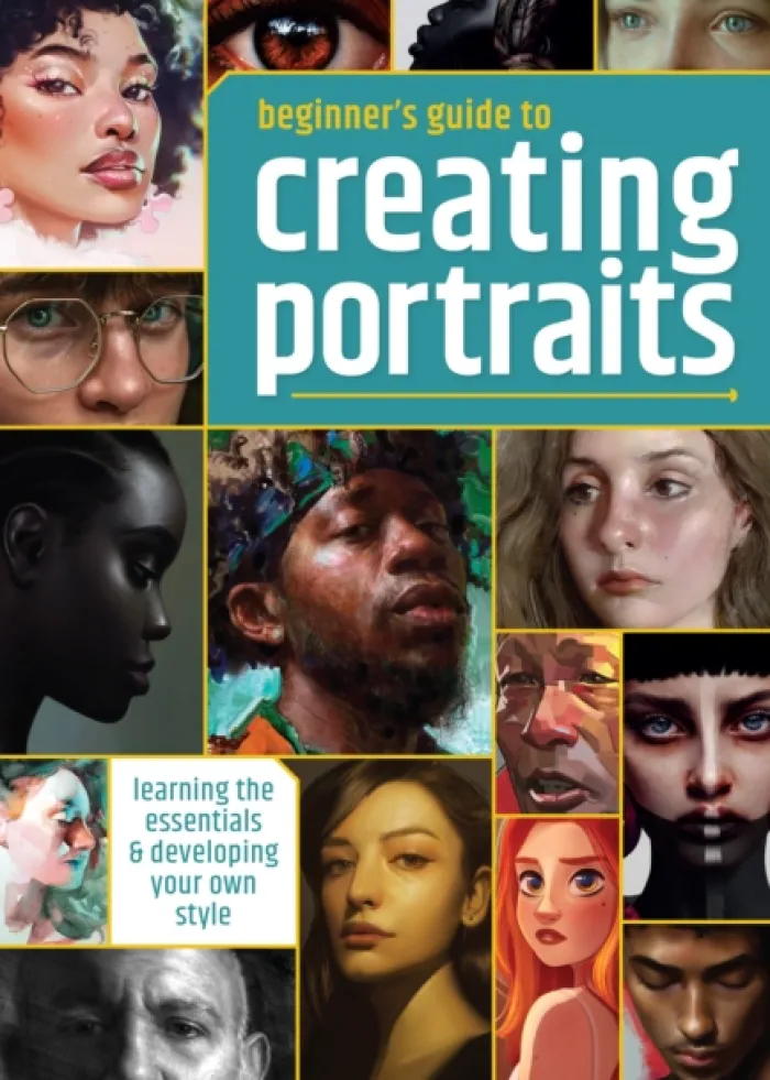 Beginner's Guide to Creating Portraits: Learning the essentials & developing your own style