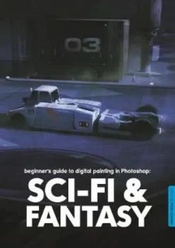 Beginner's Guide to Digital Painting in Photoshop: Sci-Fi and Fantasy