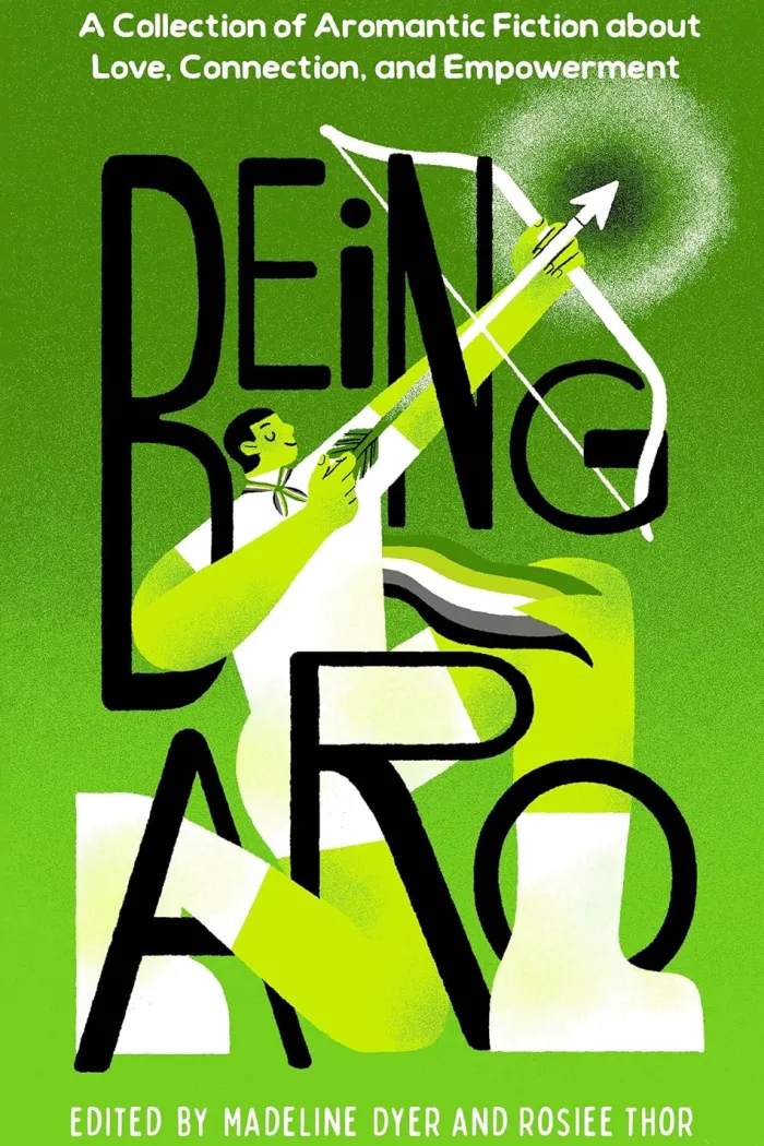 Being Aro: A Collection of Aromantic Fiction about Love, Connection, and Empowerment