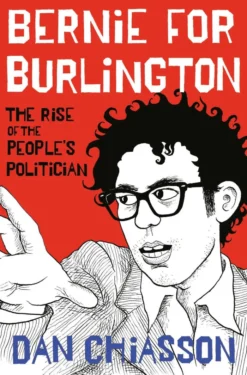 Bernie for Burlington: The Rise of the People's Politician