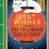 Best Wishes from the Full Moon Coffee Shop: THE NEW NOVEL IN THE #1 BESTSELLING SERIES