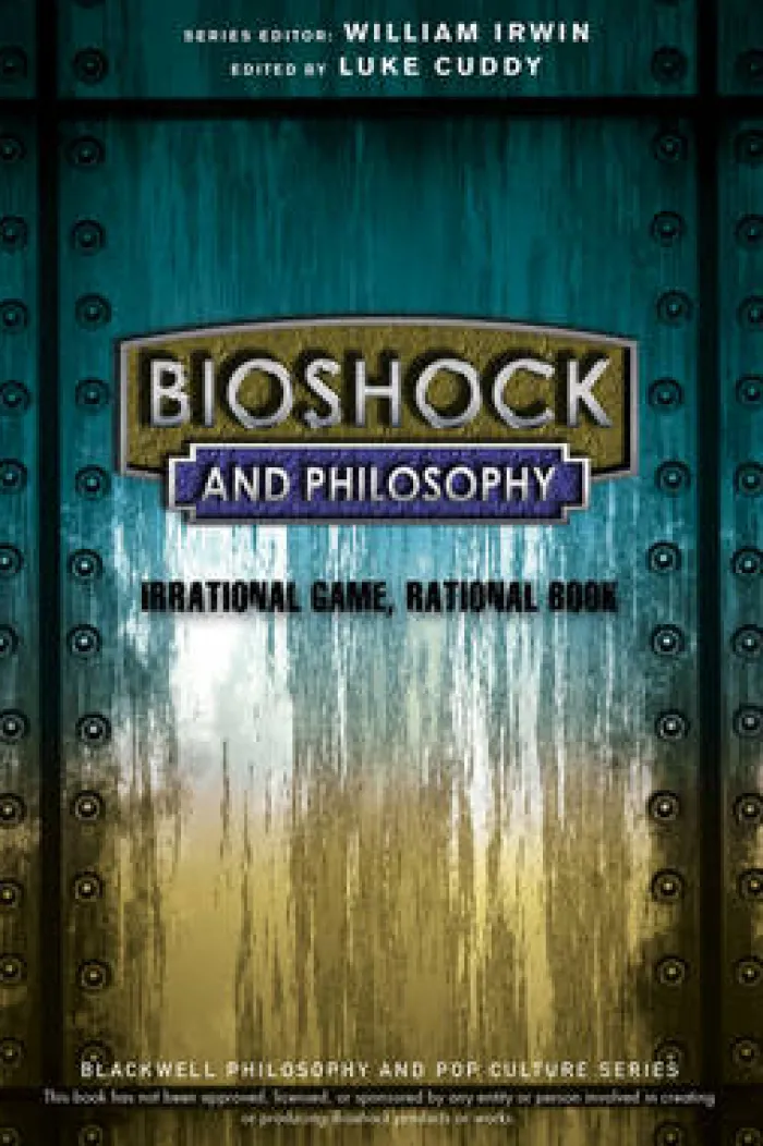 BioShock and Philosophy: Irrational Game, Rational Book