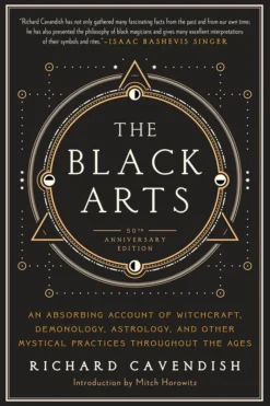 Black Arts: An Absorbing Account of Witchcraft, Demonology, Astrology and Other Mystical Practices Throughout the Ages