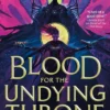 Blood for the Undying Throne: Book Two of the Bleeding Empire