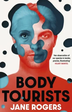 Body Tourists: The gripping, thought-provoking new novel from the Booker-longlisted author of The Testament of Jessie Lamb