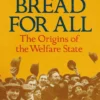 Bread for All: The Origins of the Welfare State