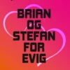 Brian og Stefan for evig