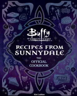 Buffy the Vampire Slayer: Recipes from Sunnydale: Sink Your Teeth Into the Hellmouth's Tastiest Bites