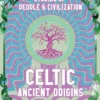 Celtic Ancient Origins: Stories Of People & Civilization